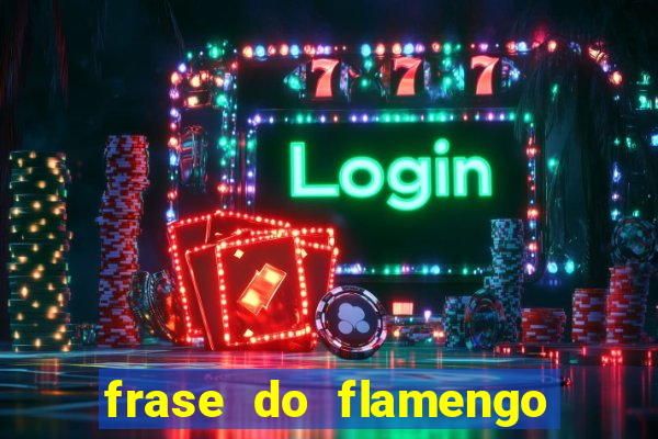 frase do flamengo para foto